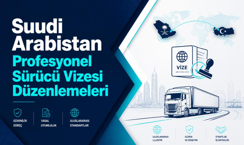 Suudi Arabistan Profesyonel Sürücü Vizelerinde Yeni Dönem ve Ücret Düzenlemeleri